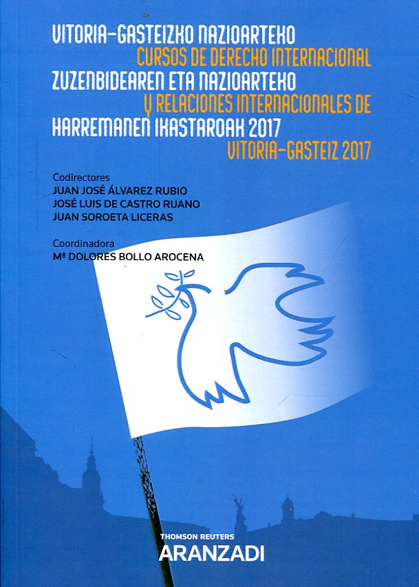 Cursos de Derecho internacional y relaciones internacionales de Vitoria-Gasteiz 2017 = Vitoria-Gasteizko Nazioarteko Zuzenbidearen eta Nazioarteko Harremanen Ikastaroa 2017