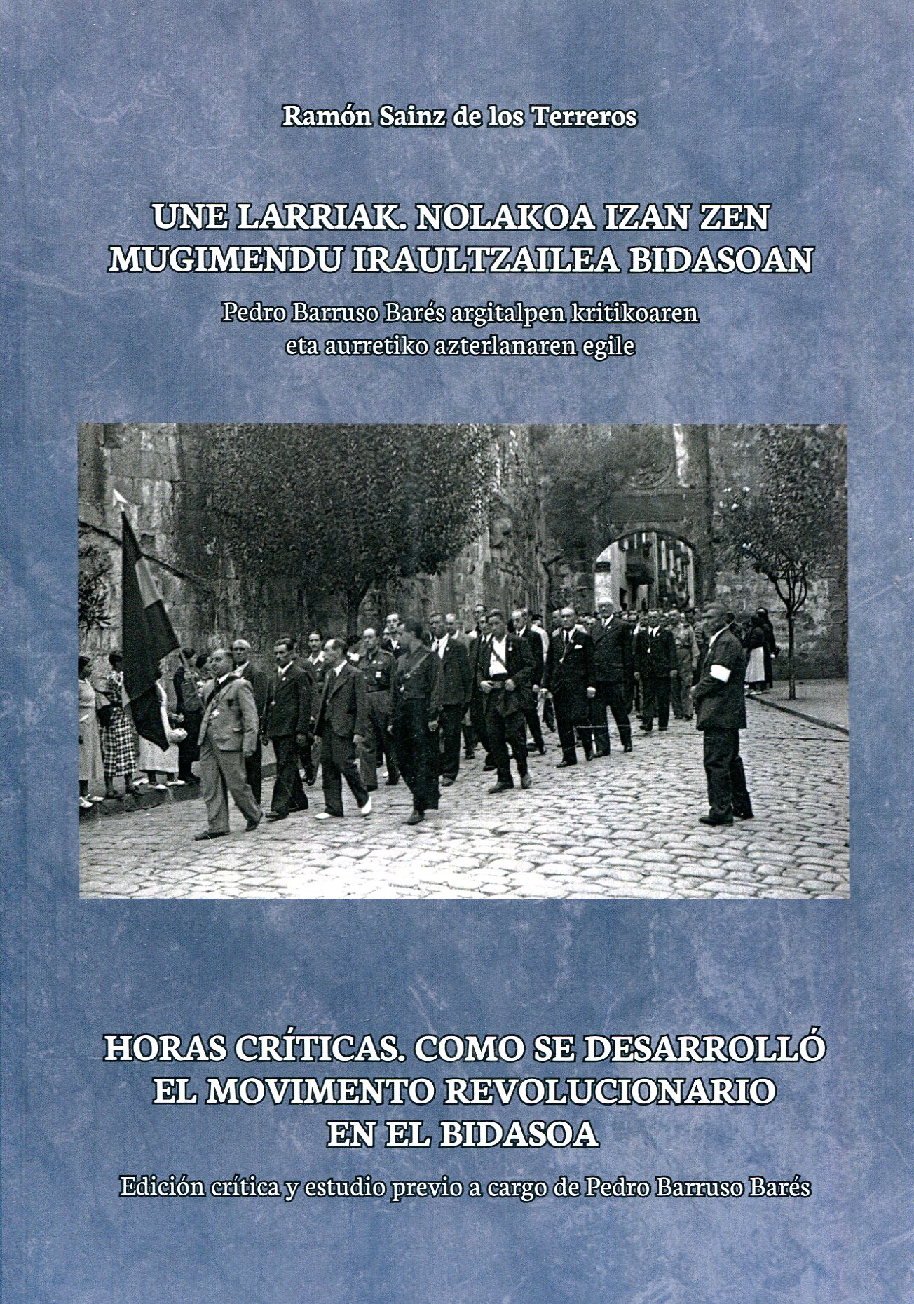 Une larriak. Nolakoa izan zon mugimendu iraultzailea Bidasoan = Horas críticas. Cómo se desarrolló el movimiento revolucionario en el Bidasoa