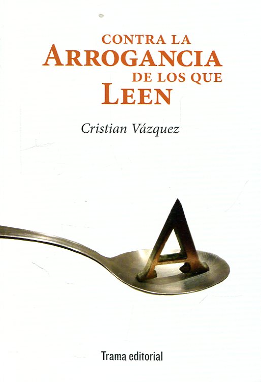 Contra la arrogancia de los que leen. 9788494846533