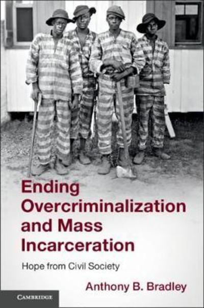 Ending overcriminalization and mass incarceration . 9781108446297
