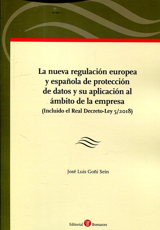 La nueva regulación europea y española de protección de datos y su aplicación al ámbito de la empresa. 9788417310462