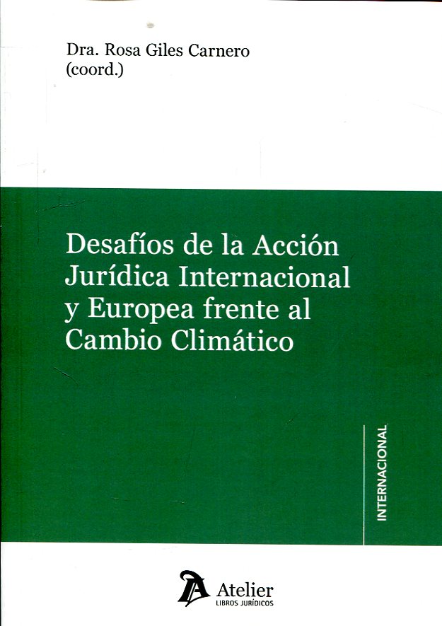 Desafios de la acción jurídica internacional y europea frente al cambio climático. 9788417466282
