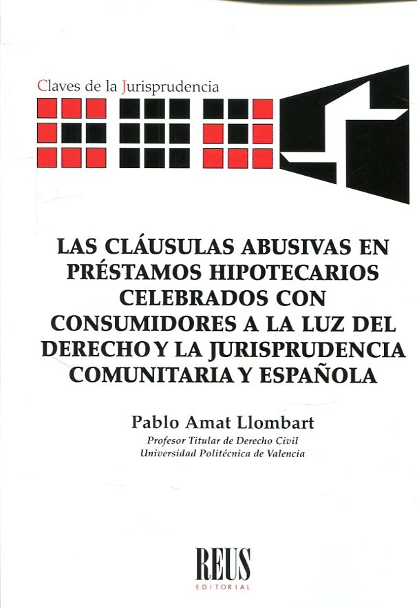 Las cláusulas abusivas en préstamos hipotecarios celebrados con consumidores a la luz del Derecho y la jurisprudencia comunitaria y española. 9788429020861