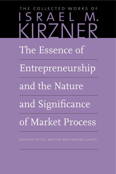 The essence of entrepreneurship and the nature and significance of market process. 9780865978676