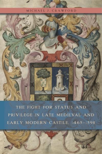 The fight for status and privilege in Late Medieval and Early Modern castile, 1465-1598