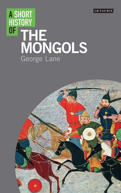 A short history of the Mongols. 9781780766065