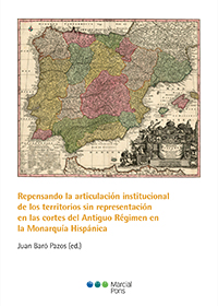 Repensando la articulación institucional de los territorios sin representación en las cortes del Antiguo Régimen en la Monarquía Hispánica. 9788491234432
