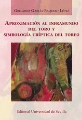 Aproximación al inframundo del toro y simbología críptica del toreo