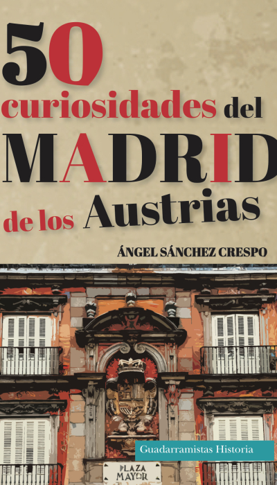 50 curiosidades del Madrid de los Austrias. 9788494708879