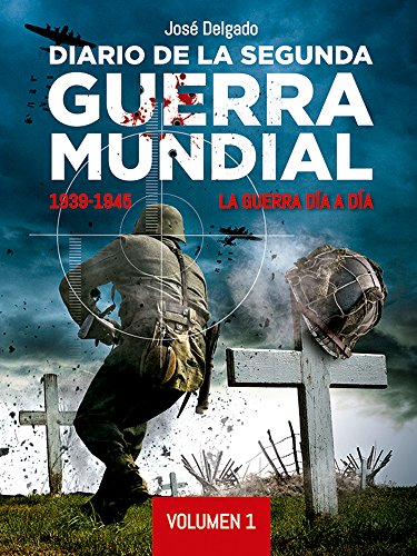 Diario de la Segunda Guerra Mundial 1939-1945: la guerra día a día. 9788469767337