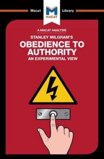A Macat analysis of Stanley Milgram's Obedience to Authority: an experimental view