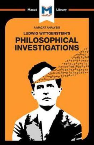A Macat analysis of Ludwig Wittgenstein's Philosophical Investigations. 9781912127689