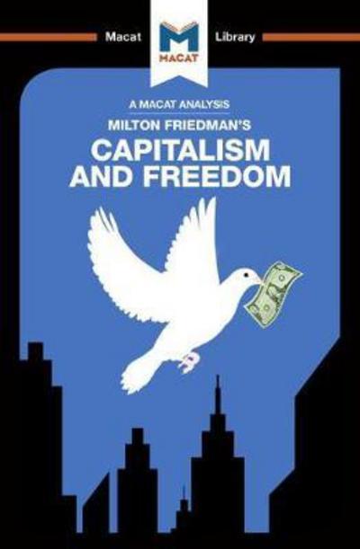 A Macat analyisis of Milton Friedman's Capitalism and Freedom. 9781912128709