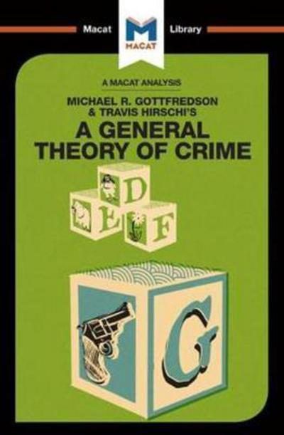 A Macat analysis of Michael R. Gottfredson & Travis Hirschi's A General Theory of Crime