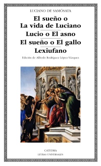 El sueño o la vida de Luciano; Lucio o El asno; El sueño o El gallo; Lexiufano