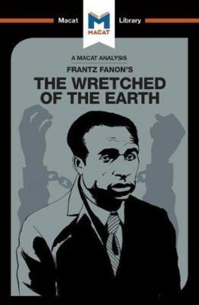A Macat analysis of Frantz Fanon's The Wretched of the Earth
