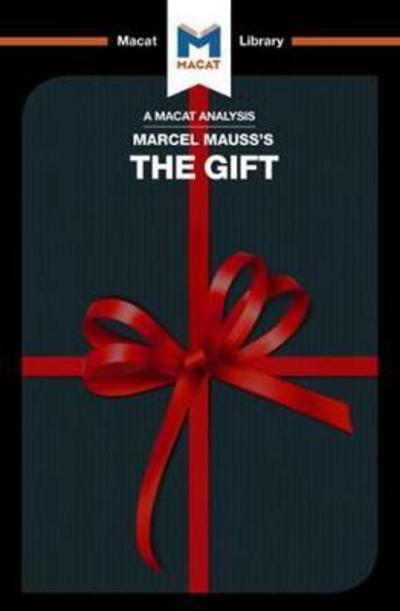 A Macat analysis of Marcel Mauss's The Gift. 9781912128587