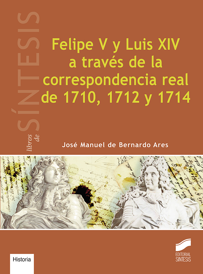 Felipe V y Luis XIV a través de la correspondencia real de 1710, 1712 y 1714. 9788491710851