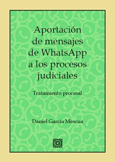 Aportación de mensajes de WhatsApp a los procesos judiciales. 9788490455395