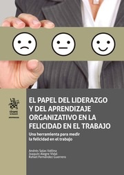 El papel del liderazgo y del aprendizaje organizativo en la felicidad en el trabajo. 9788491698159