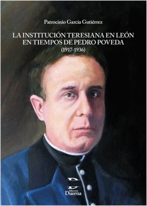 La institución teresiana en León en tiempos de Pedro Poveda. 9788494586231