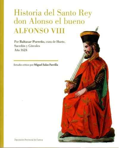 Historia del Santo Rey don Alonso el bueno, Alfonso VIII. 9788416161911