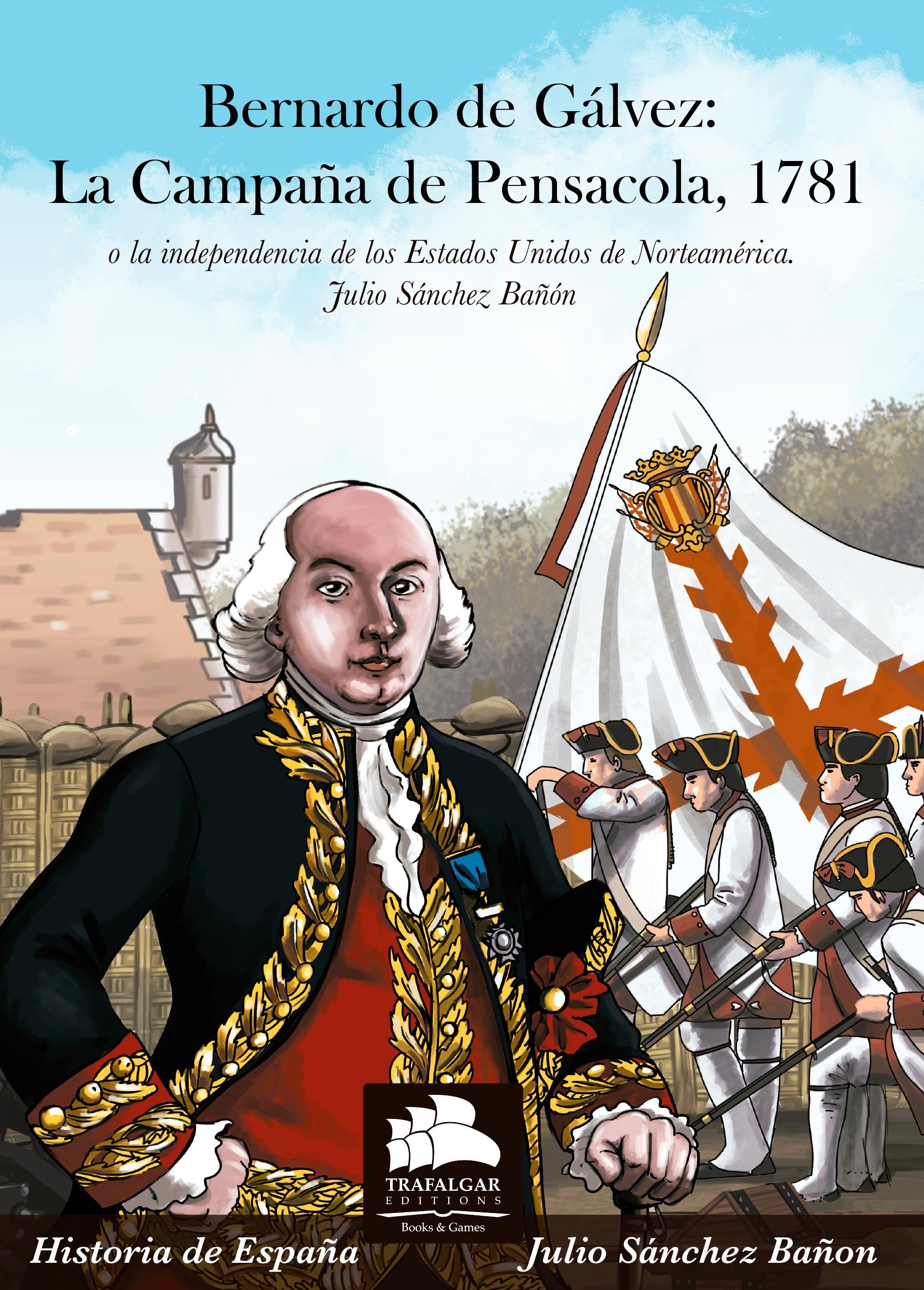 Bernardo de Gálvez: la Campaña de Pensacola, 1781. 9788494586330