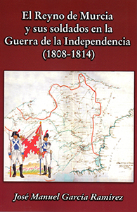 El Reyno de Murcia y sus soldados en la Guerra de la Independencia. 9788494669286