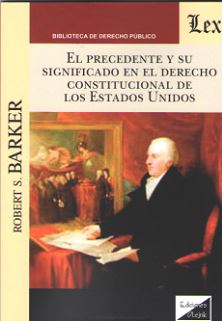 El precedente y su significado en el Derecho constitucional de los Estados Unidos