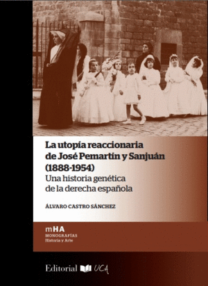 La utopía reaccionaria de José Pemartín y Sanjuán (1888-1954). 9788498286779