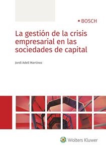La gestión de la crisis empresarial en las sociedades de capital. 9788490903049