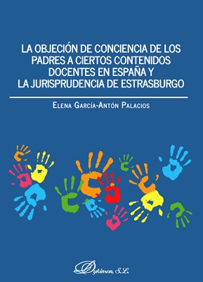 La objeción de conciencia de los padres a ciertos contenidos docentes en España y la jurisprudencia de Estrasburgo . 9788491484837