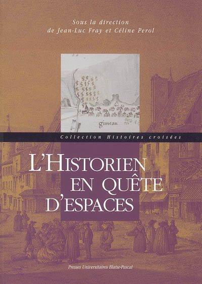 L'historien en quête d'espaces. 9782845162556