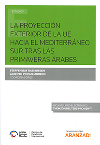 La proyección exterior de la UE hacia el Mediterráneo Sur tras las primaveras árabes. 9788491525097