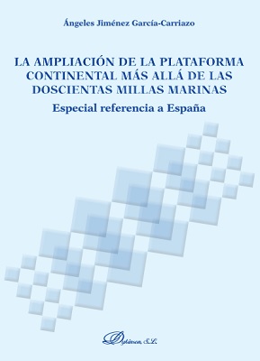 La ampliación de la plataforma continental más allá de las doscientas millas marinas. 9788491485698