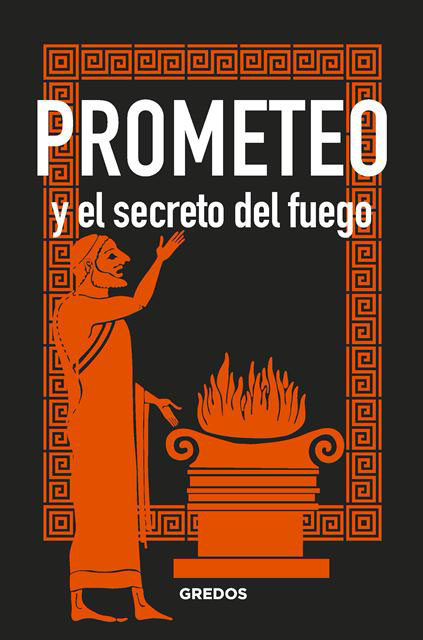 Prometeo y el secreto del fuego. 9788424937911