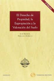 El Derecho de propiedad, la expropiación y la valoración del suelo. 9788483556443