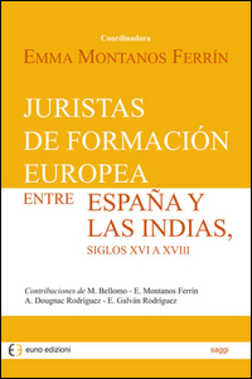 Juristas de formación europea entre España y las Indias. 9788868590789