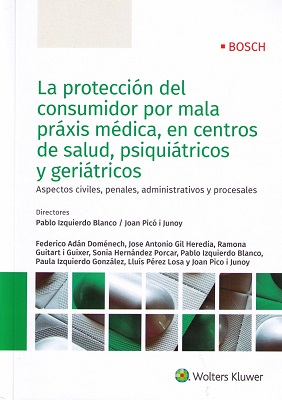 La protección del consumidor por mala práxis médica, en centros de salud, psquiátricos y geriátricos. 9788490903087