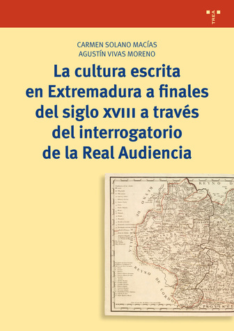 La cultura escrita en Extremadura a finales del siglo XVIII a través del interrogatorio de la Real Audiencia. 9788417140373