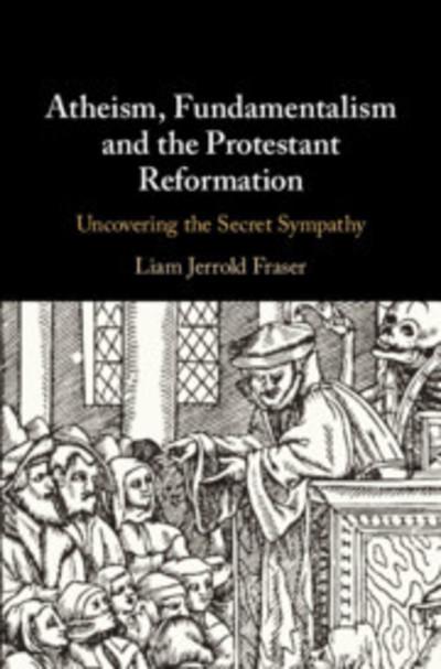 Atheism, fundamentalism and the Protestant Reformation