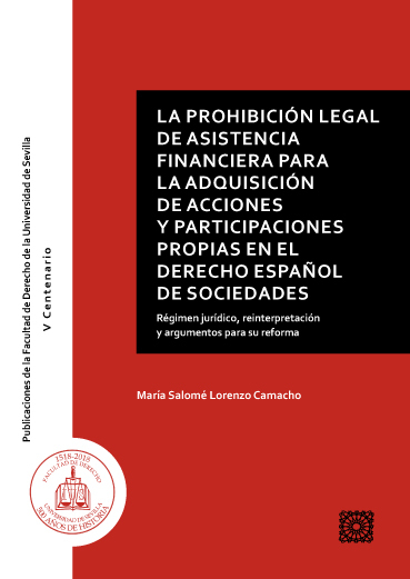 La prohibición legal de asistencia financiera para la adquisición de acciones y participaciones propias en el Derecho español de sociedades. 9788490456248