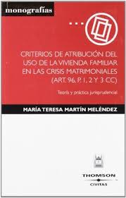 Criterios de atribución del uso de la vivienda familiar en las crisis matrimoniales (art.96, P.I, 2 Y 3 CC). 9788447023059