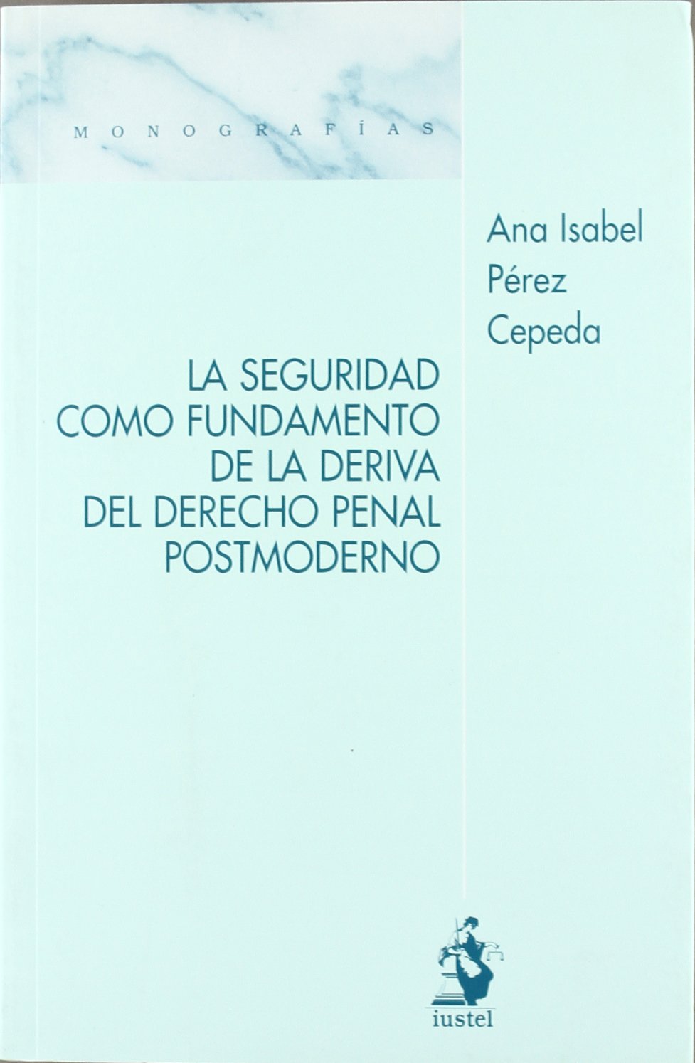 La seguridad como fundamento de la deriva del Derecho penal postmoderno. 9788496717411