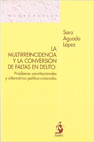 La multirreincidencia y la conversión de faltas en delito. 9788496717909