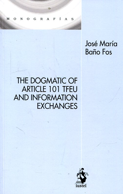 The dogmatic of Article 101 TFEU and information exchanges. 9788498903461