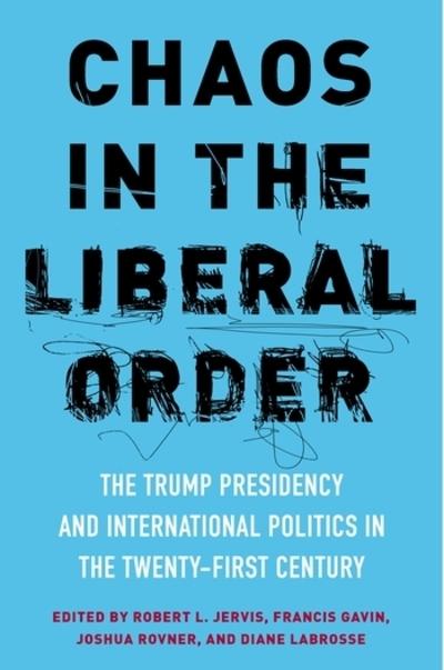Chaos in the liberal order. 9780231188357