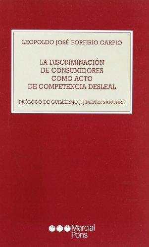 La discriminación de consumidores como acto de competencia desleal. 9788497680028