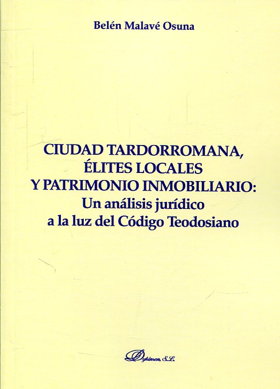 Ciudad tardorromana, élites locales y patrimonio inmobiliario. 9788491489375