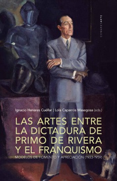 Las artes entre la dictadura de Primo de Rivera y el franquismo. 9788490456804